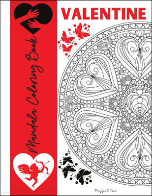 Valentine Mandala Coloring Book: Valentine's Day Coloring Pages for Teens and Adults, Romantic Mandalas with Roses, Hearts and Love Words, Love is Eve