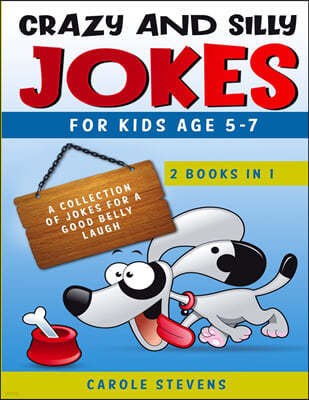 Crazy and Silly Jokes for kids age 5-7: 2 BOOKS IN 1: a collection of jokes for a good belly laugh