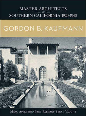 Gordon B. Kaufmann: Master Architects of Southern California 1920-1940