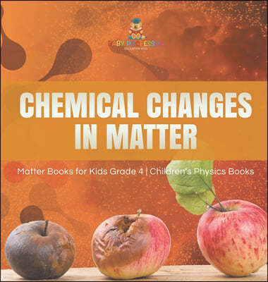 Chemical Changes in Matter Matter Books for Kids Grade 4 Children's Physics Books