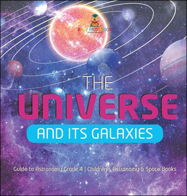 The Universe and Its Galaxies Guide to Astronomy Grade 4 Children's Astronomy & Space Books