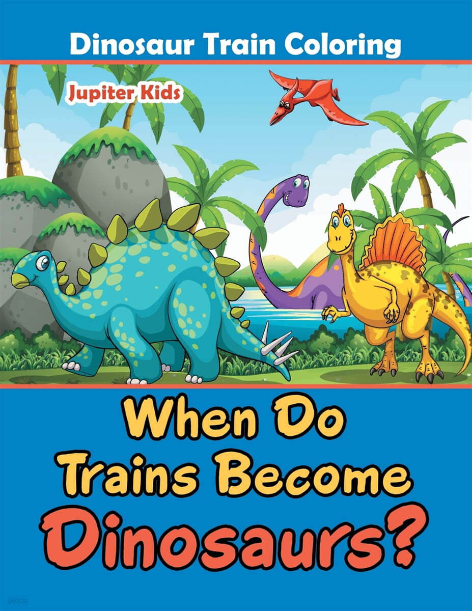 When Do Trains Become Dinosaurs?: Dinosaur Train Coloring - 예스24