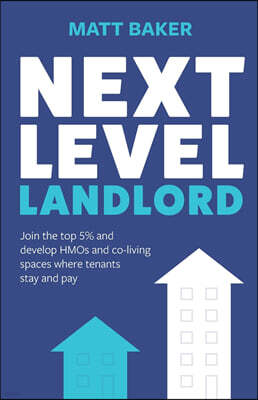Rethink Press Next Level Landlord: Join the top 5% and develop HMOs and co-living spaces where tenants stay and pay