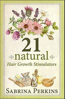 21 Natural Hair Growth Stimulators: Premium Hardcover Edition