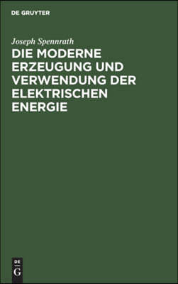 Die Moderne Erzeugung Und Verwendung Der Elektrischen Energie