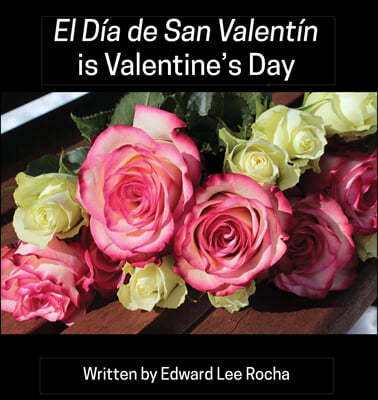 El Dia de San Valentin is Valentine's Day: Spanish Bilingual Holiday Series