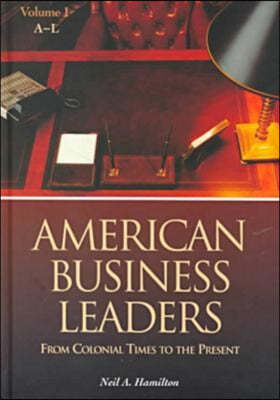 American Business Leaders [2 Volumes]: From Colonial Times to the Present