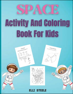 Space Activity And Coloring Book For Kids: Beautiful Book with Coloring, Mazes, Dot to Dot, Math Activities and More!