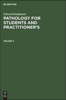 Edward Kaufmann: Pathology for Students and Practitioner's. Volume 3