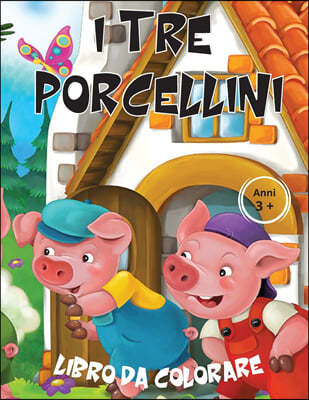 I TRE PORCELLINI - Libro da Colorare 3+ Anni: Immagini accattivanti dei simpatici personaggi della fiaba piu amata dai bambini, tutte da colorare. I .