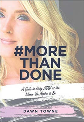 #Morethandone: A Guide to Living Now as the Woman You Aspire to Be
