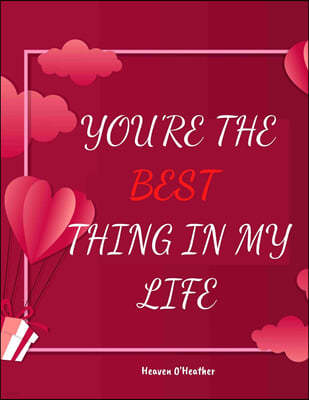 You're the Best Thing in My Life: Fun Love Coupon Book - Gift for Her / Him - Funny Coupons for Boyfriend - Girlfriend, Anniversary