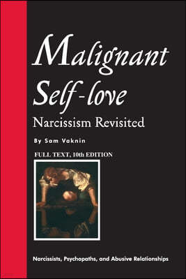 Malignant Self-love: Narcissism Revisited (FULL TEXT, 10th edition)
