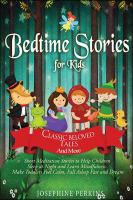 Bedtime Stories for Kids: Classic Beloved Tales and More. Short Meditation Stories to Help Children Sleep at Night. Make Toddlers Feel Calm, Fal