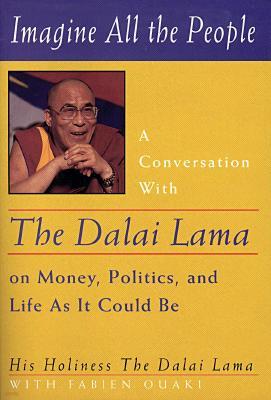 Imagine All the People: A Conversation with the Dalai Lama on Money, Politics, and Life as It Could Be