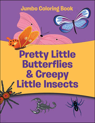 Pretty Little Butterflies & Creepy Little Insects: Jumbo Coloring Book