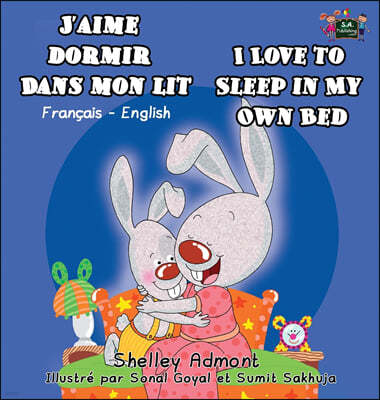 J'aime dormir dans mon lit I Love to Sleep in My Own Bed: French English Bilingual Book