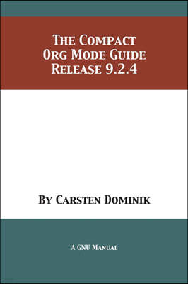 The Compact Org Mode Guide: Release 9.2.4