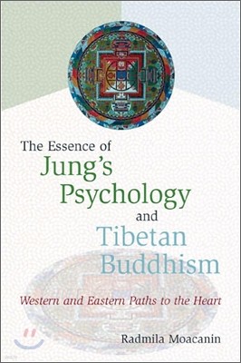 The Essence of Jung's Psychology and Tibetan Buddhism: Western and Eastern Paths to the Heart