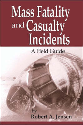 Mass Fatality and Casualty Incidents: A Field Guide