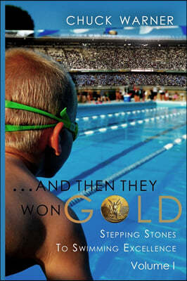 ...and Then They Won Gold: Stepping Stones to Swimming Excellence