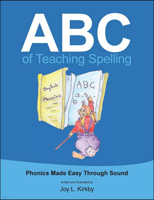 ABC of Teaching Spelling: Phonics Made Easy Through Sound