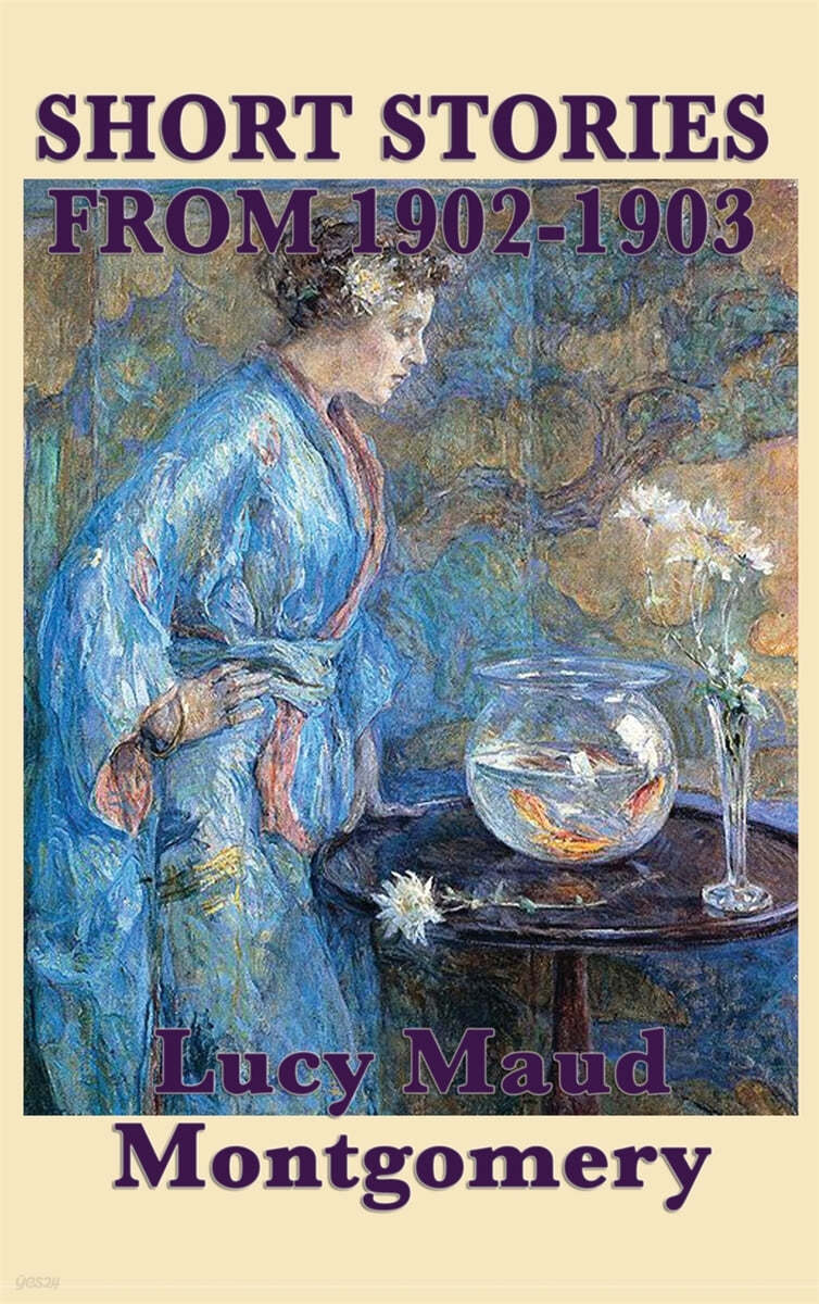 The Short Stories Of Lucy Maud Montgomery From 1902-1903 - 예스24