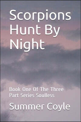 Scorpions Hunt By Night: Book One Of The Three Part Series Soulless