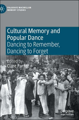 Cultural Memory and Popular Dance: Dancing to Remember, Dancing to Forget