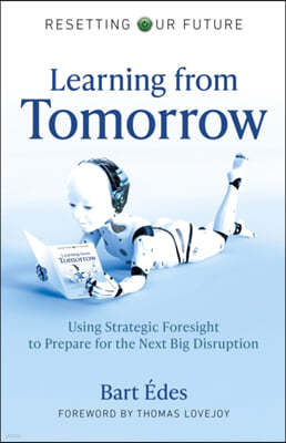 Learning from Tomorrow: Using Strategic Foresight to Prepare for the Next Big Disruption