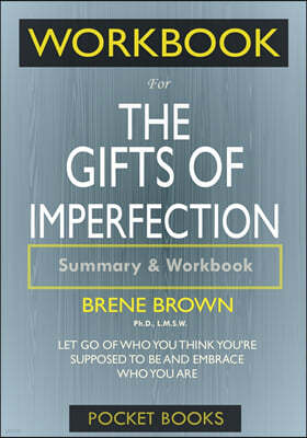 Workbook For The Gifts of Imperfection: Let Go of Who You Think You're Supposed to Be and Embrace Who You Are