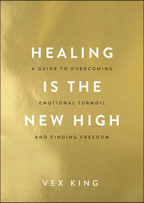 Healing Is the New High: A Guide to Overcoming Emotional Turmoil and Finding Freedom