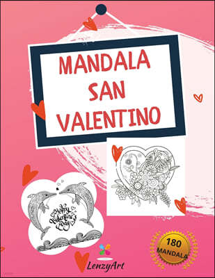Mandala San Valentino: 180 Fantastici Mandala da Colorare per Adulti, progettati per amplificare il Romanticismo degli Innamorati.