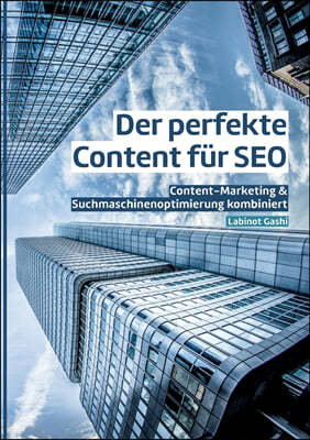 Der perfekte Content fur SEO: Content-Marketing & Suchmaschinenoptimierung kombiniert