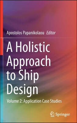 A Holistic Approach to Ship Design: Volume 2: Application Case Studies