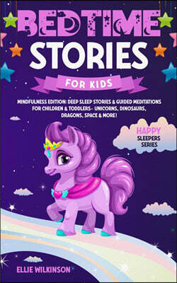 Bedtime Stories For Kids- Mindfulness Edition: Deep Sleep Stories & Guided Meditations For Children & Toddlers- Unicorns, Dinosaurs, Dragons, Space& M
