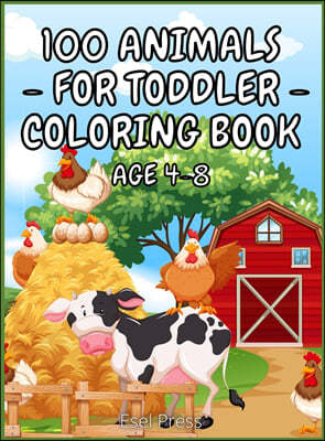 100 Animals for Toddler Coloring Book Age 4 - 8: An adventurous coloring book designed to entertain, and nature the animal lover in your KID! Animals,