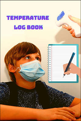 Temperature Log Book - Body Temperature Health Checkup Tracker And Recorder For People - Employees, Kids, Patients & Visitors