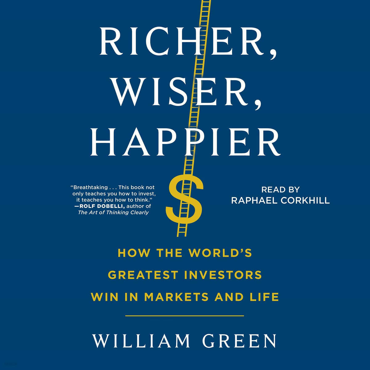 Richer, Wiser, Happier: How the World's Greatest Investors Win in Markets and Life