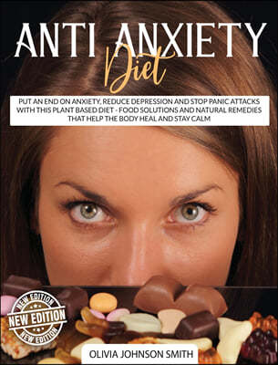 Anti Anxiety Diet: Put An End On Anxiety, Reduce Depression And Stop Panic Attacks With This Plant Based Diet - Food Solutions And Natura