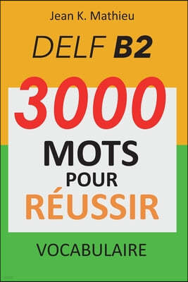 Vocabulaire DELF B2 - 3000 mots pour reussir