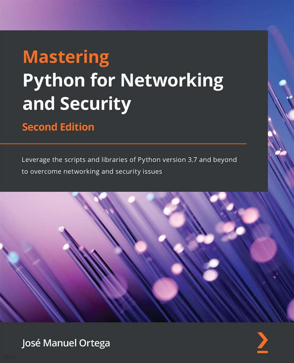 Mastering Python for Networking and Security - Second Edition: Leverage the scripts and libraries of Python version 3.7 and beyond to overcome network