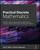 Practical Discrete Mathematics: Discover math principles that fuel algorithms for computer science and machine learning with Python