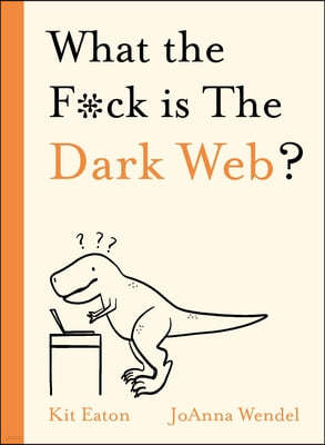 What the F*ck Is the Dark Web?