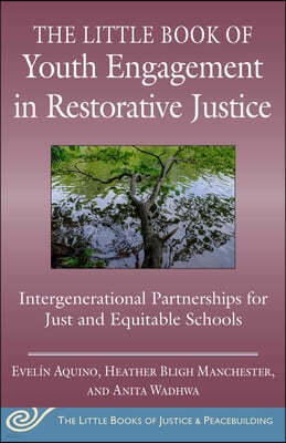 The Little Book of Youth Engagement in Restorative Justice: Intergenerational Partnerships for Just and Equitable Schools