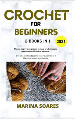 Crochet for Beginners: 2 BOOKS IN 1: Master Step by Step process to Learn Crocheting and Create Astonishing clear Patterns. Give a Boemehian