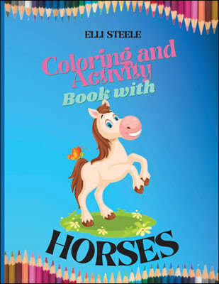 Coloring and Activity Book with Horses: Amazing Children Coloring and Activity Book for Girls & Boys, Dot-to-Dot, Mazes, Copy the picture and more