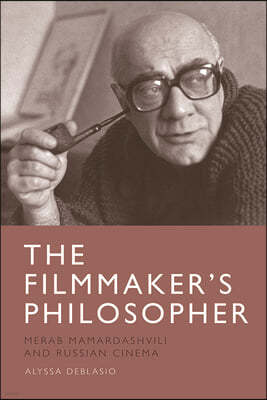 The Filmmaker's Philosopher: Merab Mamardashvili and Russian Cinema