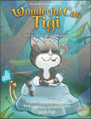 Wonderful Cat Tigi: Story of Magical Intuition - Experience adventures and practice mindfulness with Tigi.