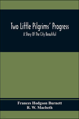 Two Little Pilgrims' Progress; A Story Of The City Beautiful